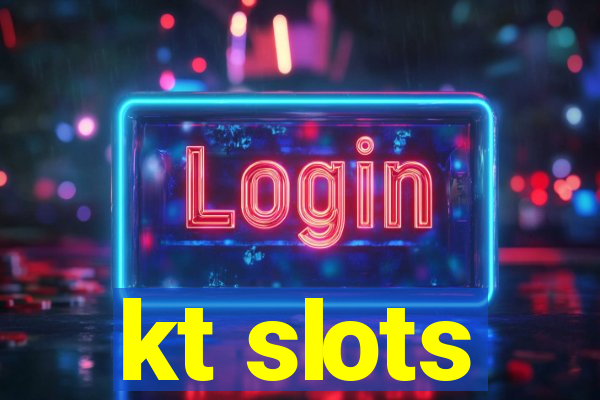 kt slots